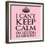 I Can't Keep Calm I'm Getting Married-Andrew S Hunt-Framed Premium Giclee Print