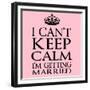 I Can't Keep Calm I'm Getting Married-Andrew S Hunt-Framed Premium Giclee Print