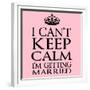 I Can't Keep Calm I'm Getting Married-Andrew S Hunt-Framed Premium Giclee Print
