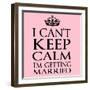 I Can't Keep Calm I'm Getting Married-Andrew S Hunt-Framed Art Print