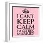 I Can't Keep Calm I'm Getting Married-Andrew S Hunt-Framed Art Print