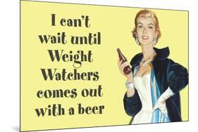 I Can't Wait Until Weight Watchers Offers Beer Funny Poster-Ephemera-Mounted Poster