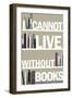 I Cannot Live Without Books Thomas Jefferson Quote Plastic Sign-null-Framed Art Print