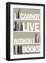 I Cannot Live Without Books Thomas Jefferson Quote Plastic Sign-null-Framed Art Print