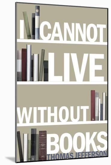 I Cannot Live Without Books Thomas Jefferson Quote Plastic Sign-null-Mounted Art Print