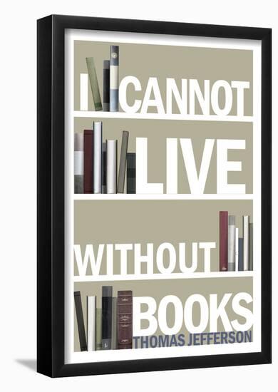 I Cannot Live Without Books Thomas Jefferson Quote-null-Framed Poster