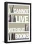 I Cannot Live Without Books Thomas Jefferson Quote-null-Framed Poster