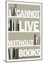 I Cannot Live Without Books Thomas Jefferson Quote-null-Mounted Poster