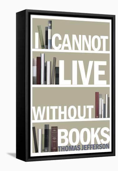 I Cannot Live Without Books Thomas Jefferson Quote-null-Framed Stretched Canvas
