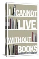 I Cannot Live Without Books Thomas Jefferson Quote-null-Stretched Canvas