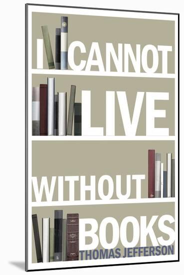 I Cannot Live Without Books Thomas Jefferson Quote-null-Mounted Poster