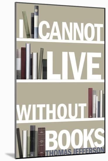 I Cannot Live Without Books Thomas Jefferson Quote-null-Mounted Art Print