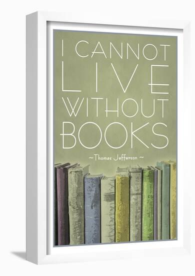 I Cannot Live Without Books Thomas Jefferson-null-Framed Poster