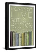 I Cannot Live Without Books Thomas Jefferson-null-Framed Poster