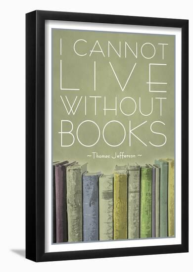 I Cannot Live Without Books Thomas Jefferson-null-Framed Poster