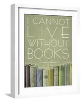 I Cannot Live Without Books Thomas Jefferson-null-Framed Art Print