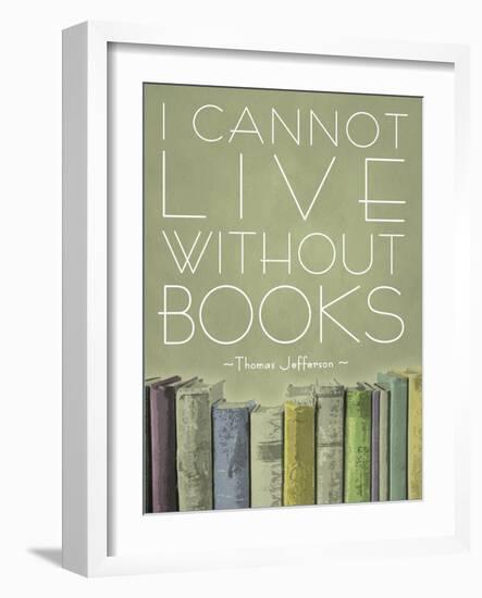 I Cannot Live Without Books Thomas Jefferson-null-Framed Art Print