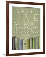 I Cannot Live Without Books Thomas Jefferson-null-Framed Art Print