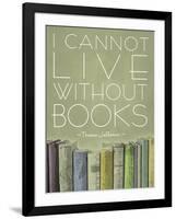 I Cannot Live Without Books Thomas Jefferson-null-Framed Art Print