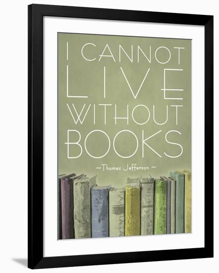 I Cannot Live Without Books Thomas Jefferson-null-Framed Art Print