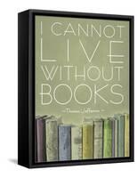 I Cannot Live Without Books Thomas Jefferson-null-Framed Stretched Canvas