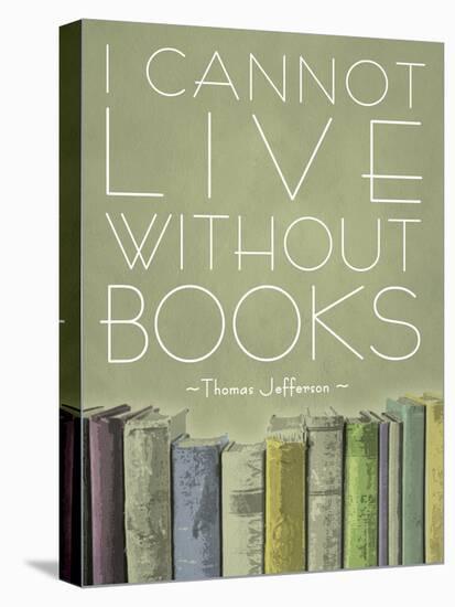 I Cannot Live Without Books Thomas Jefferson-null-Stretched Canvas