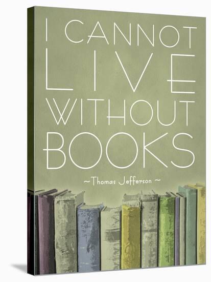 I Cannot Live Without Books Thomas Jefferson-null-Stretched Canvas