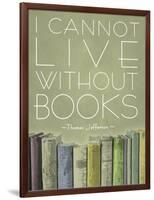 I Cannot Live Without Books Thomas Jefferson-null-Framed Art Print