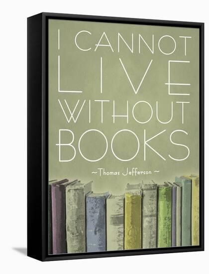 I Cannot Live Without Books Thomas Jefferson-null-Framed Stretched Canvas