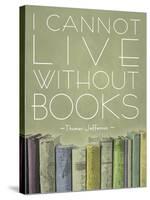 I Cannot Live Without Books Thomas Jefferson-null-Stretched Canvas