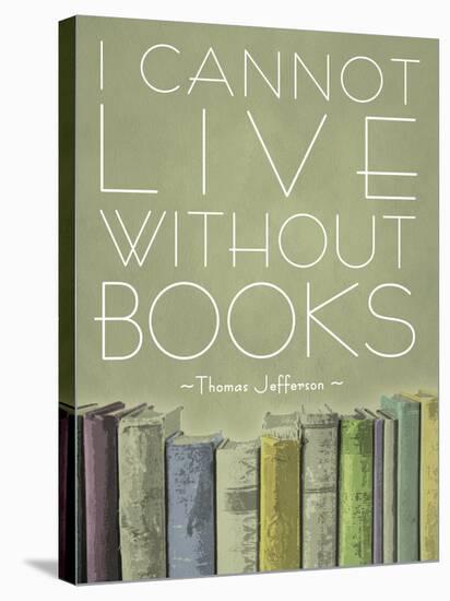 I Cannot Live Without Books Thomas Jefferson-null-Stretched Canvas