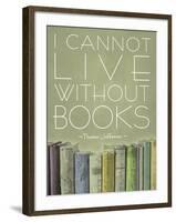 I Cannot Live Without Books Thomas Jefferson-null-Framed Art Print