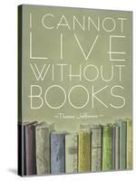 I Cannot Live Without Books Thomas Jefferson-null-Stretched Canvas