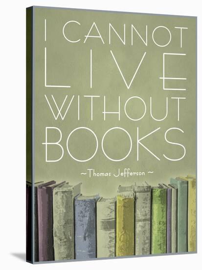 I Cannot Live Without Books Thomas Jefferson-null-Stretched Canvas