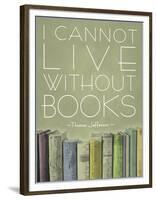 I Cannot Live Without Books Thomas Jefferson-null-Framed Art Print