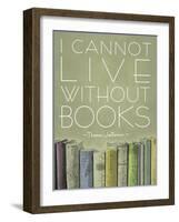 I Cannot Live Without Books Thomas Jefferson-null-Framed Art Print