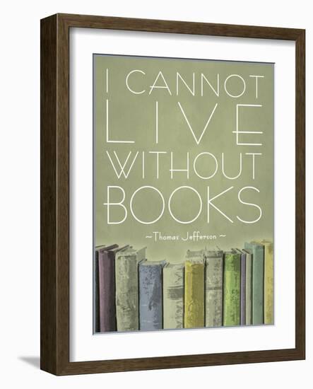 I Cannot Live Without Books Thomas Jefferson-null-Framed Art Print