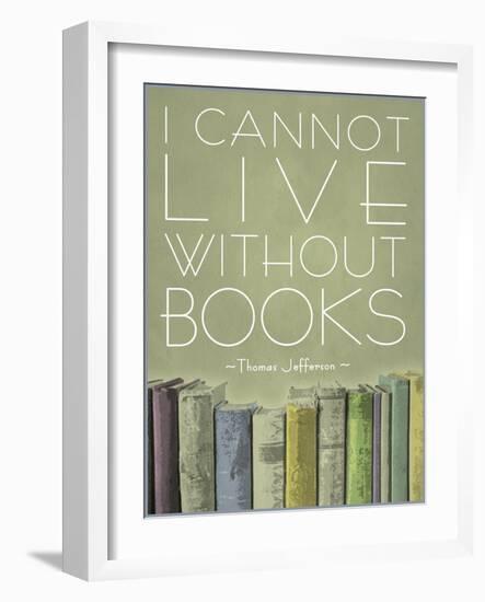 I Cannot Live Without Books Thomas Jefferson-null-Framed Art Print