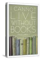 I Cannot Live Without Books Thomas Jefferson-null-Stretched Canvas