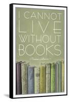 I Cannot Live Without Books Thomas Jefferson-null-Framed Stretched Canvas