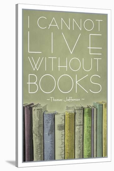 I Cannot Live Without Books Thomas Jefferson-null-Stretched Canvas