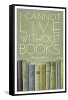 I Cannot Live Without Books Thomas Jefferson-null-Framed Stretched Canvas