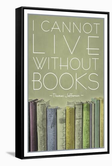 I Cannot Live Without Books Thomas Jefferson-null-Framed Stretched Canvas