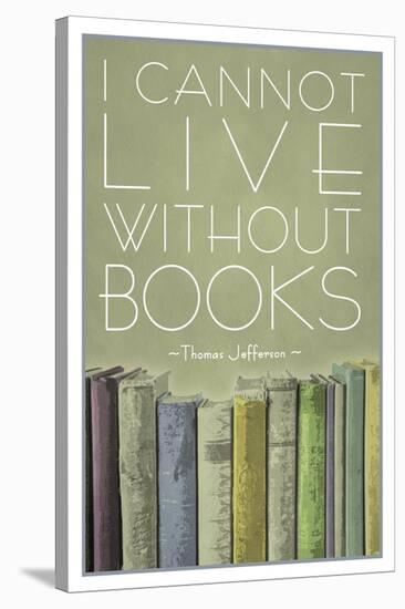 I Cannot Live Without Books Thomas Jefferson-null-Stretched Canvas