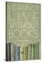 I Cannot Live Without Books Thomas Jefferson-null-Stretched Canvas