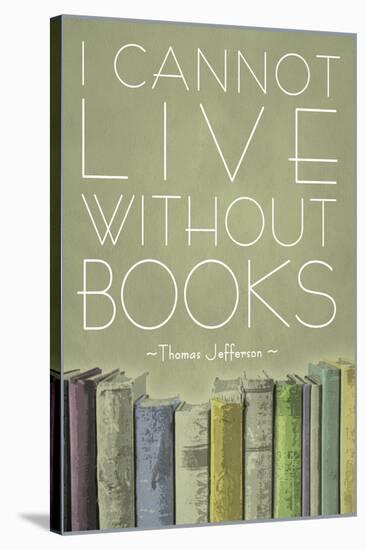 I Cannot Live Without Books Thomas Jefferson-null-Stretched Canvas