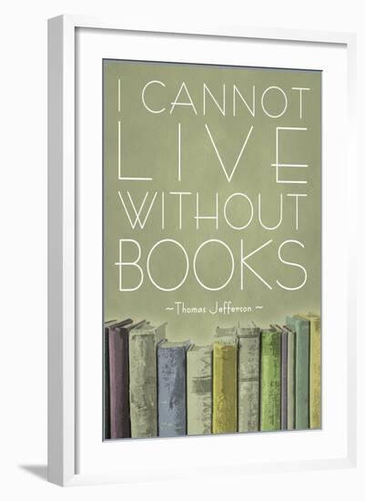 I Cannot Live Without Books Thomas Jefferson-null-Framed Art Print