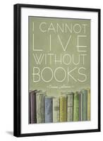 I Cannot Live Without Books Thomas Jefferson-null-Framed Art Print