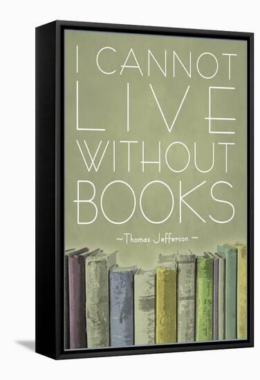 I Cannot Live Without Books Thomas Jefferson-null-Framed Stretched Canvas