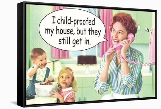 I Child Proofed My House But They Still Get In Funny Poster-Ephemera-Framed Stretched Canvas